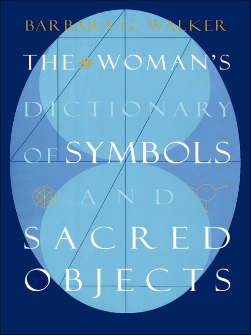 Title details for The Woman's Dictionary of Symbols and Sacred Objects by Barbara G. Walker - Available